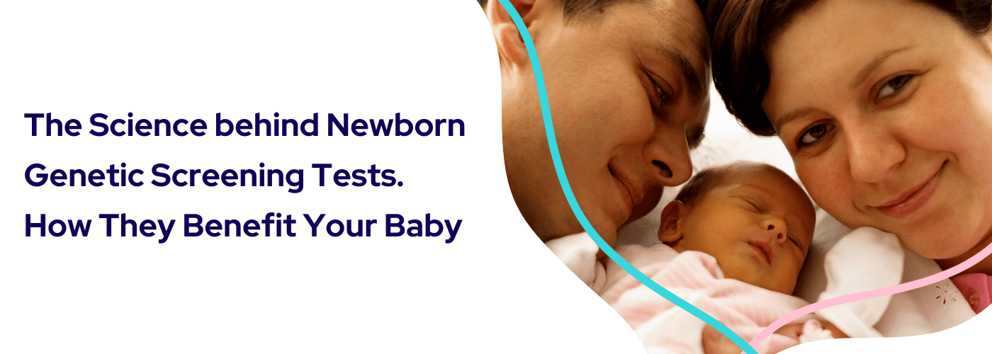 Science behind Newborn Genetic Screening Tests