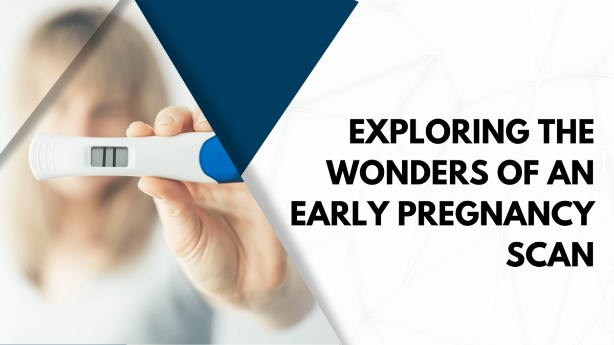 Wonders of an Early Pregnancy Scan