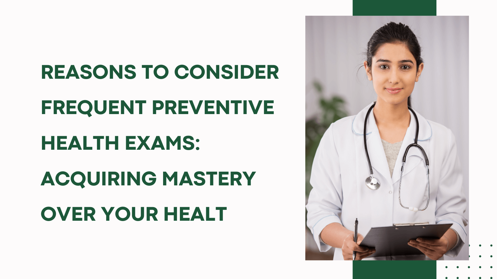 Reasons to Consider Frequent Preventive Health Exams: Acquiring Mastery over Your Health