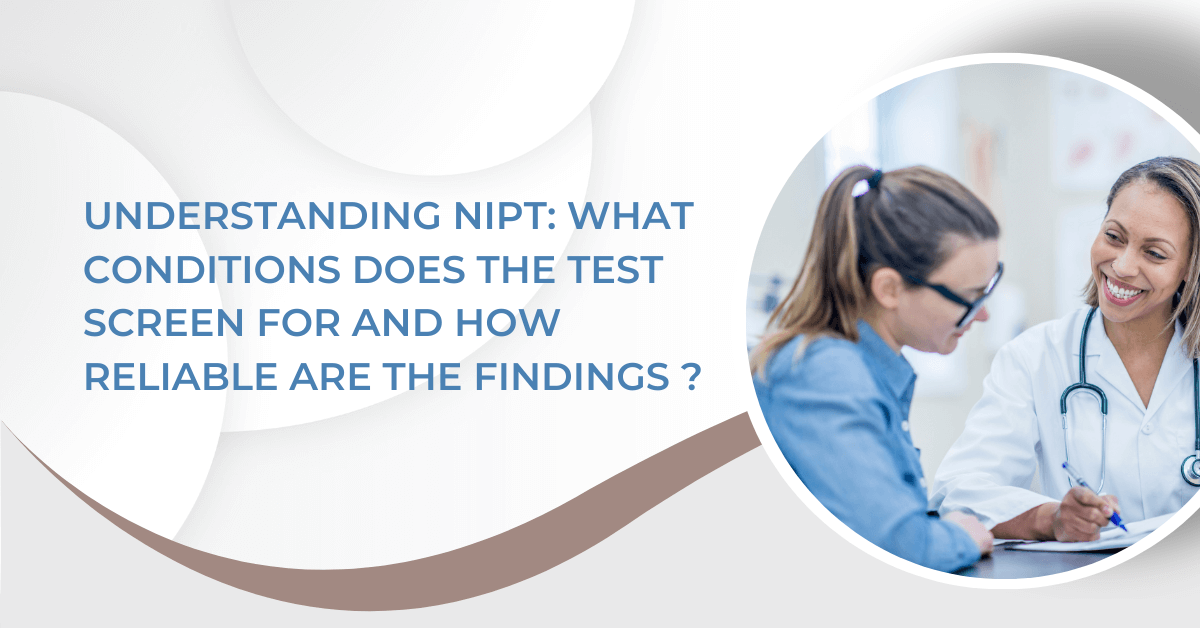 Understanding NIPT: What Conditions Does the Test Screen