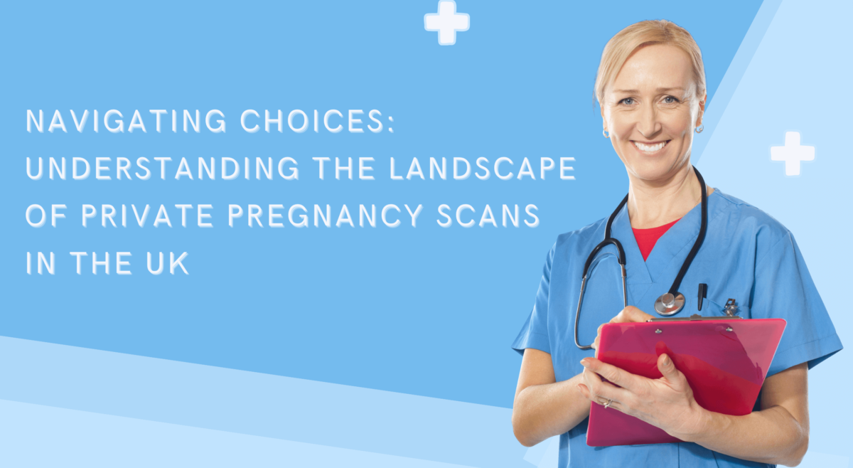 Navigating Choices: Understanding the Landscape of Private Pregnancy Scans in the UK