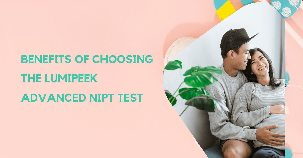 Benefits of Choosing the Lumipeek Advanced NIPT Test