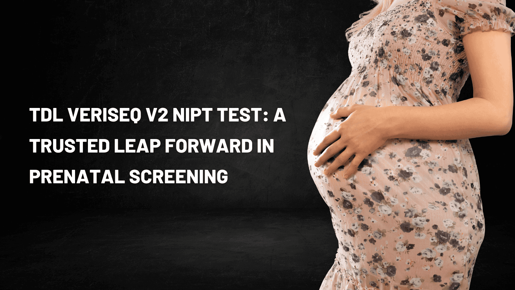 TDL VeriSeq v2 NIPT Test: A Trusted Leap Forward in Prenatal Screening