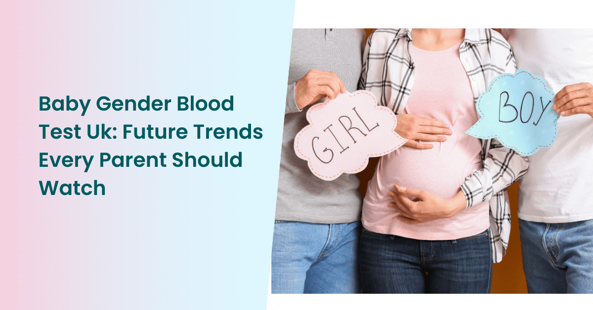 Baby Gender Blood Test Uk: Future Trends Every Parent Should Watch