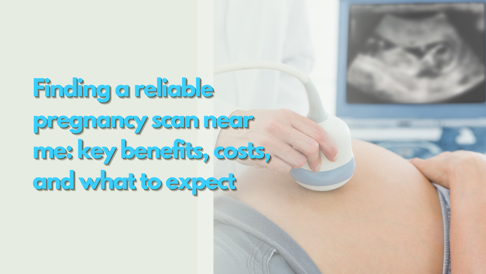 Finding a reliable pregnancy scan near me: key benefits, costs, and what to expect