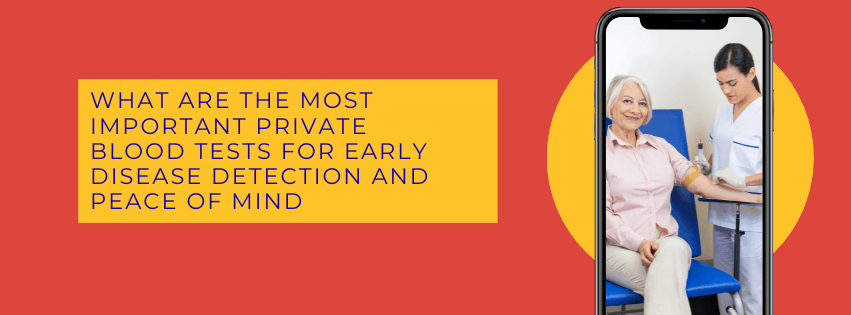What Are the Most Important Private Blood Tests for Early Disease Detection and Peace of Mind