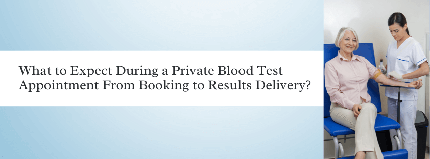 What to Expect During a Private Blood Test Appointment From Booking to Results Delivery?