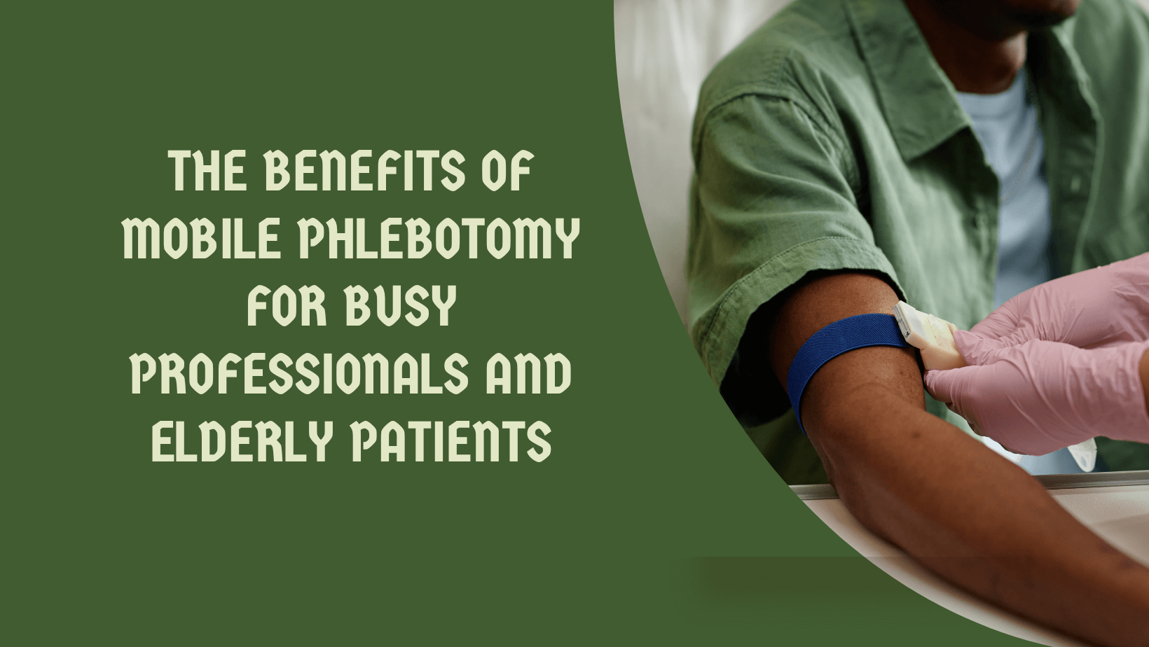 The Benefits of Mobile Phlebotomy for Busy Professionals and Elderly Patients