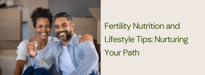 Fertility Nutrition and Lifestyle Tips: Nurturing Your Path