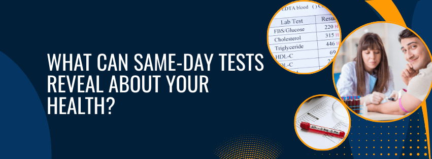 What Can Same-Day Tests Reveal About Your Health?