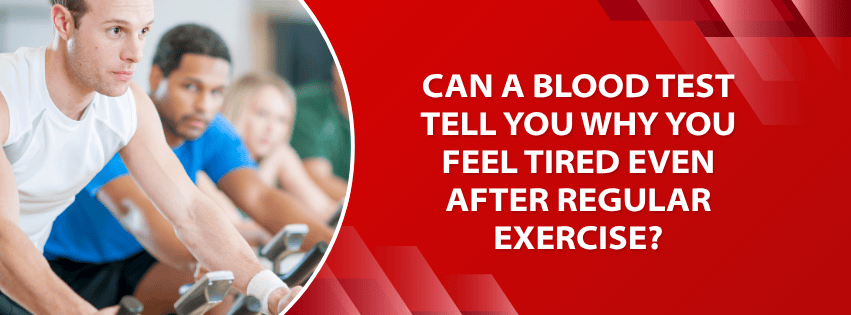 Can a Blood Test Tell You Why You Feel Tired Even After Regular Exercise?