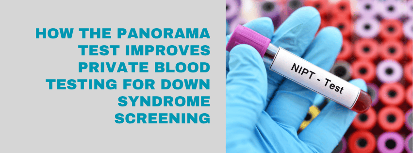 How the Panorama Test Improves Private Blood Testing for Down Syndrome Screening