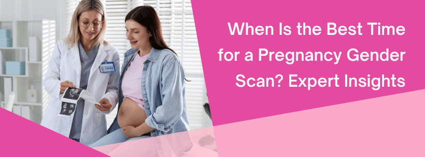 When Is the Best Time for a Pregnancy Gender Scan? Expert Insights